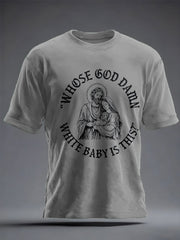 Unisex Funny Christian Who's God Damn White Baby Is It Printed T-shirt