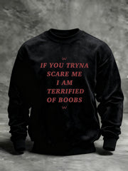 Men's If You Tryna Scare Me I Am Terrified Of Boobs Printed Sweatshirt