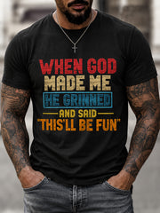 Men's Funny When God Made Me He Grinned And Said This'll Be Fun Print Casual Tee