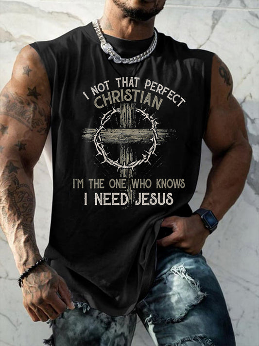 Men's I'm Not That Perfect Christian I'm The One That Knows I Need Jesus Vests