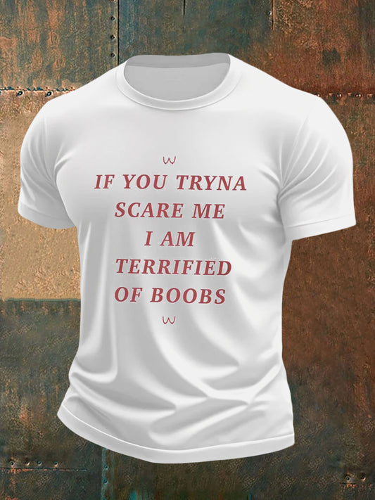 Men's  If You Tryna Scare Me I Am Terrified Of Boobs Printed T-shirt
