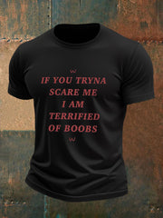 Men's  If You Tryna Scare Me I Am Terrified Of Boobs Printed T-shirt