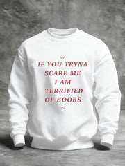 Men's  If You Tryna Scare Me I Am Terrified Of Boobs Printed Sweatshirt