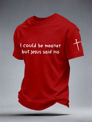 Men's I Could Be Meaner But Jesus Said No Print T-Shirt