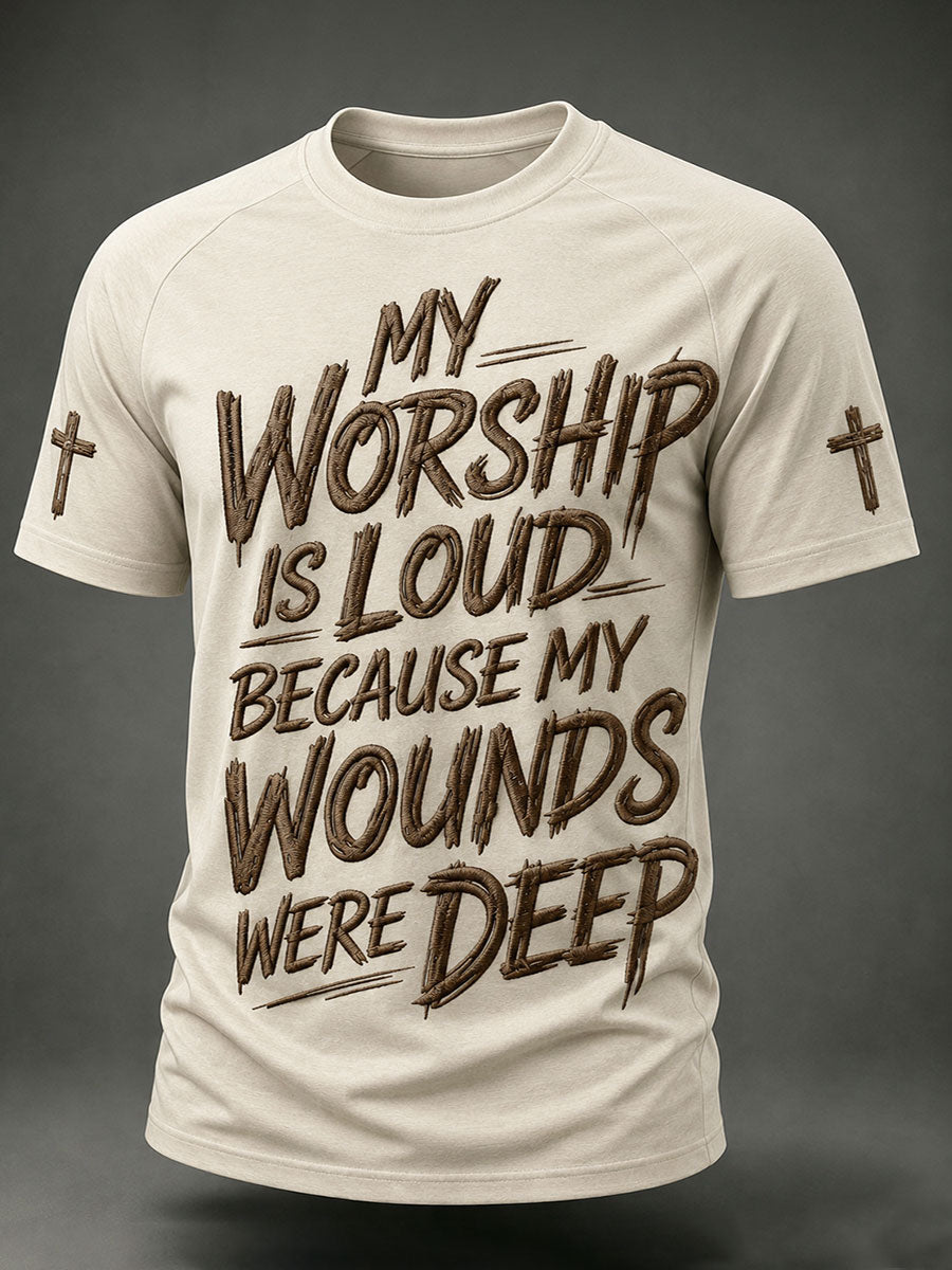 Men's My Worship Is Loud Because My Wounds Were Deep Short Sleeve T-shirt