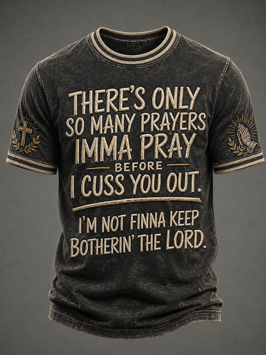 Men's There's Only So Many Prayers Imma Pray Before Cuss You Christian Washed T-Shirt