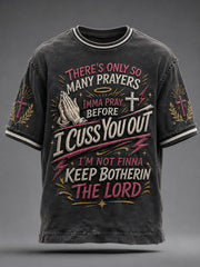 Men's There's Only So Many Prayers Imma Pray Before Cuss You Christian Washed T-Shirt