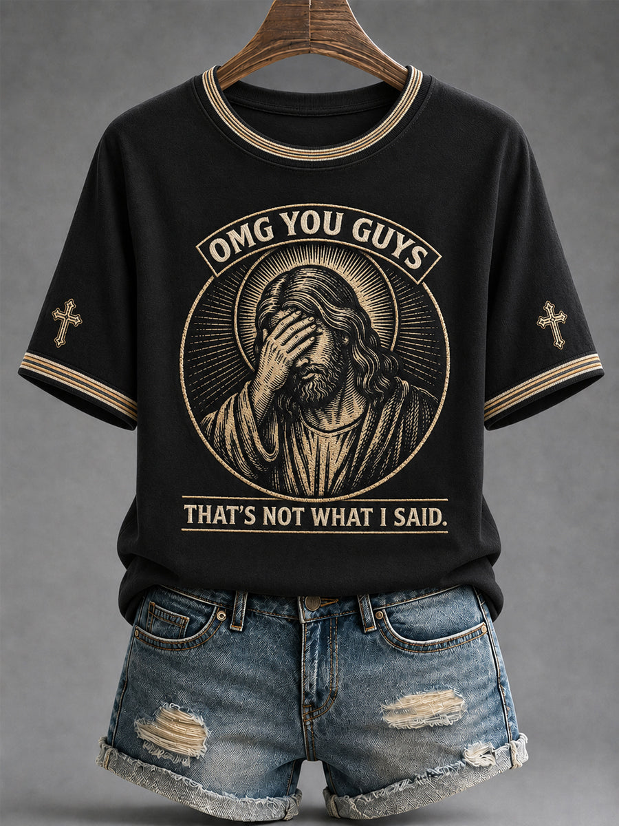 Women's Funny Jesus Omg You Guys That's Not What I Said Print Casual Tee
