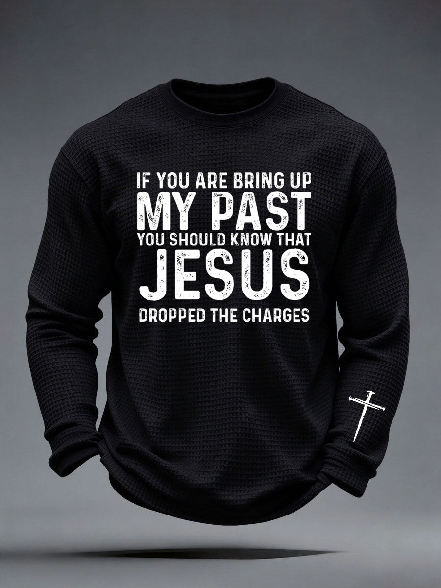 Men's If You Bring Up My Past You Should Know That Jesus Dropped The Charges Waffle Top