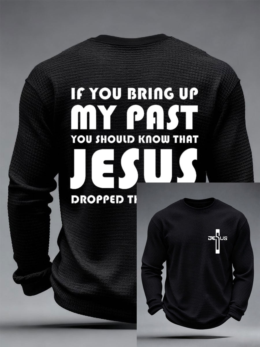 Men's If You Bring Up My Past You Should Know That Jesus Dropped The Charges Waffle Top