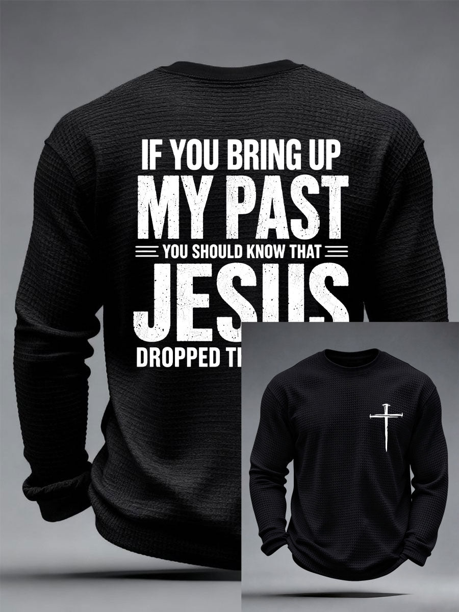Men's If You Bring Up My Past You Should Know That Jesus Dropped The Charges Waffle Top
