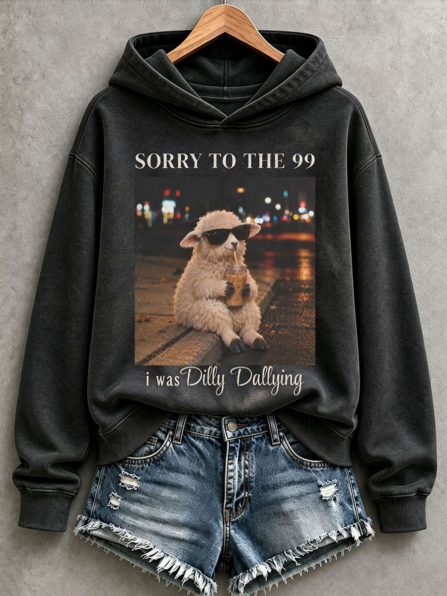 Women's Sorry To The 99 I Was Dilly Dallying Hoodie